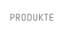PRODUKTE